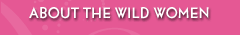About the Wild Women